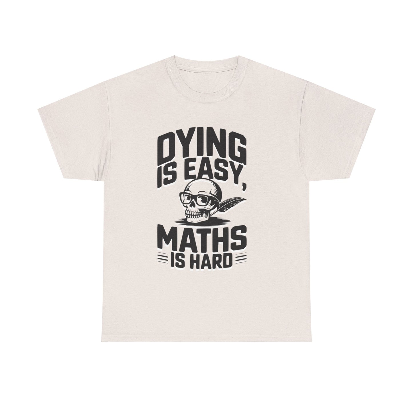 Funny Maths T-Shirt - Dying is Easy, Maths is Hard