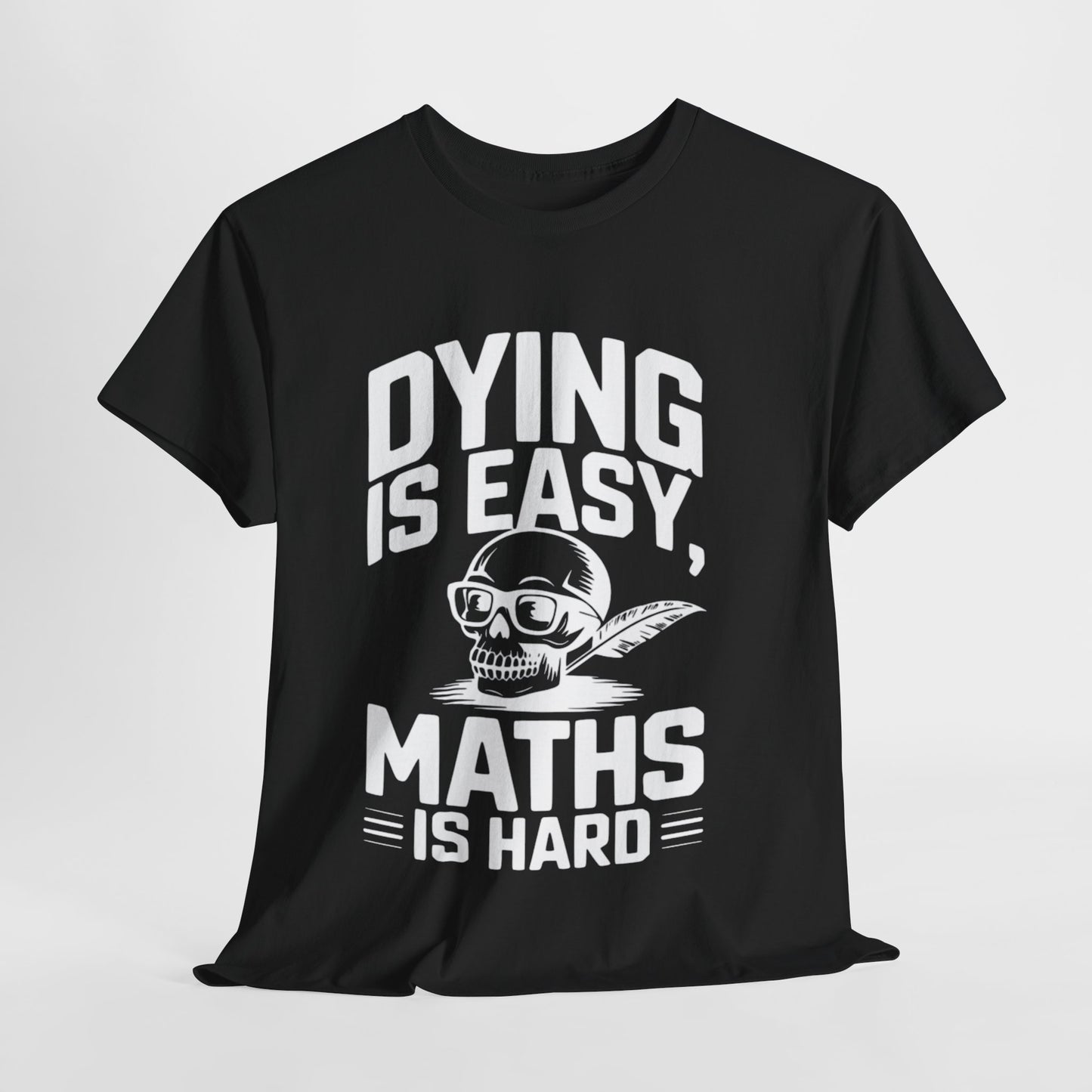 Funny Maths T-Shirt - Dying is Easy, Maths is Hard