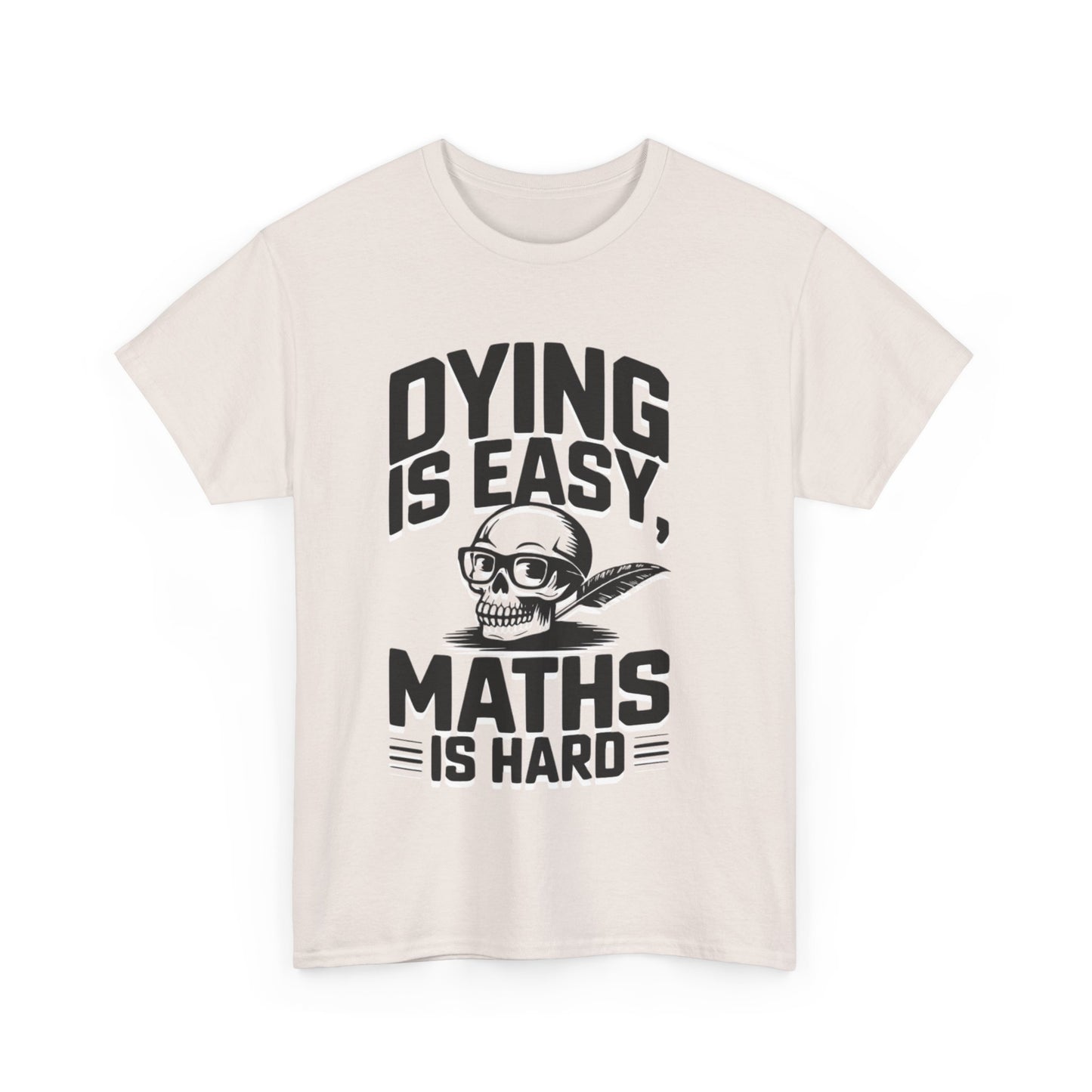 Funny Maths T-Shirt - Dying is Easy, Maths is Hard