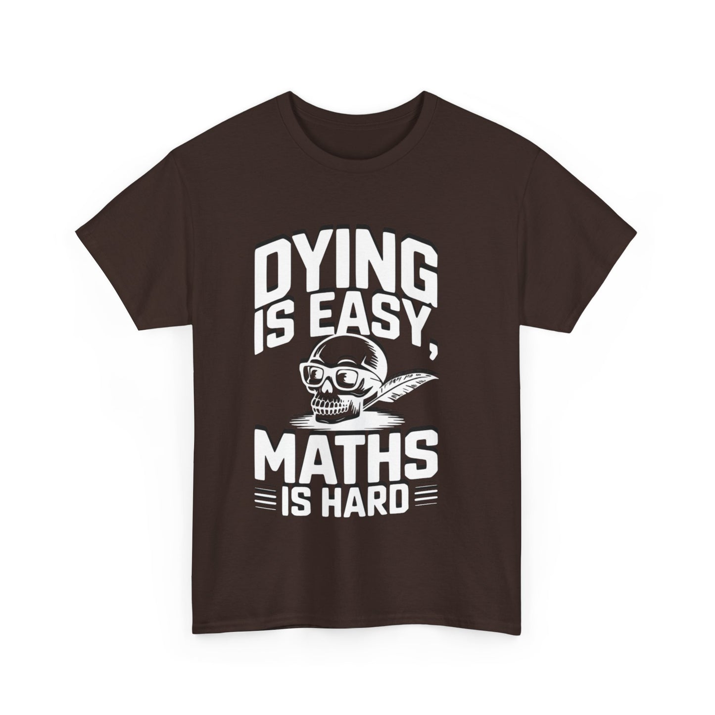 Funny Maths T-Shirt - Dying is Easy, Maths is Hard