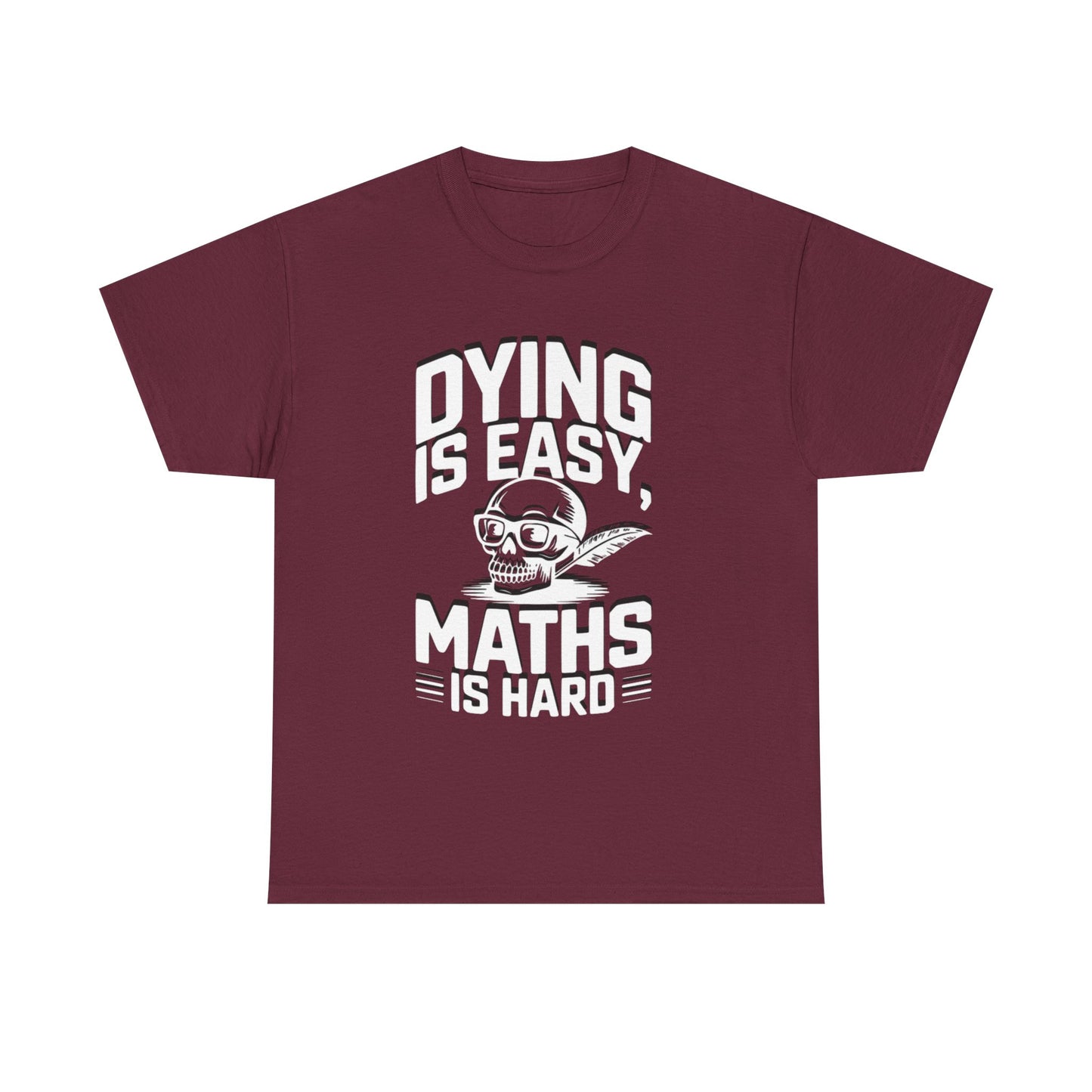 Funny Maths T-Shirt - Dying is Easy, Maths is Hard