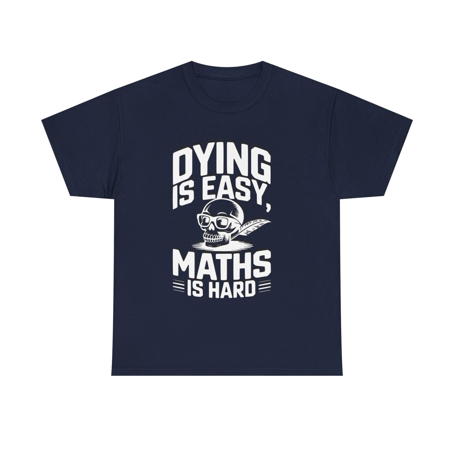 Funny Maths T-Shirt - Dying is Easy, Maths is Hard