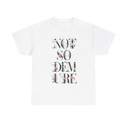 Not So Demure Tee Shirt