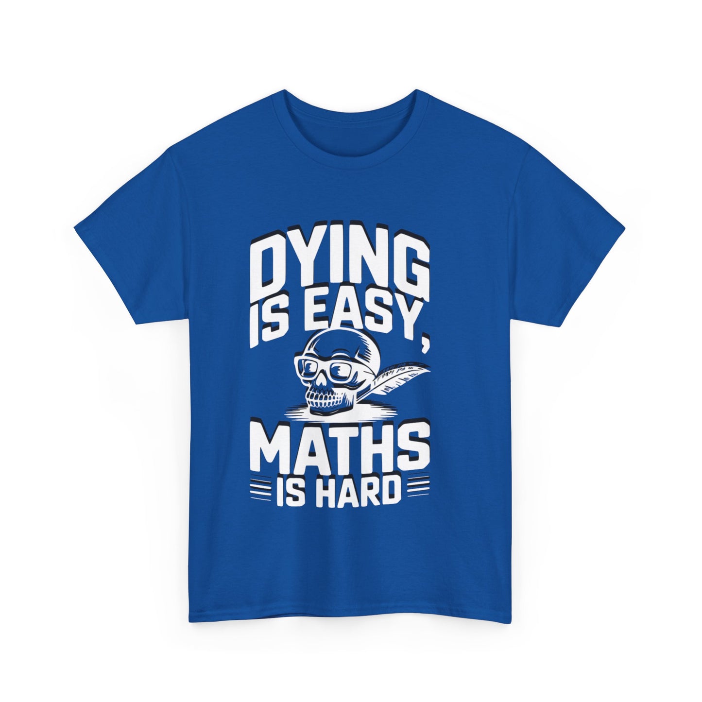 Funny Maths T-Shirt - Dying is Easy, Maths is Hard