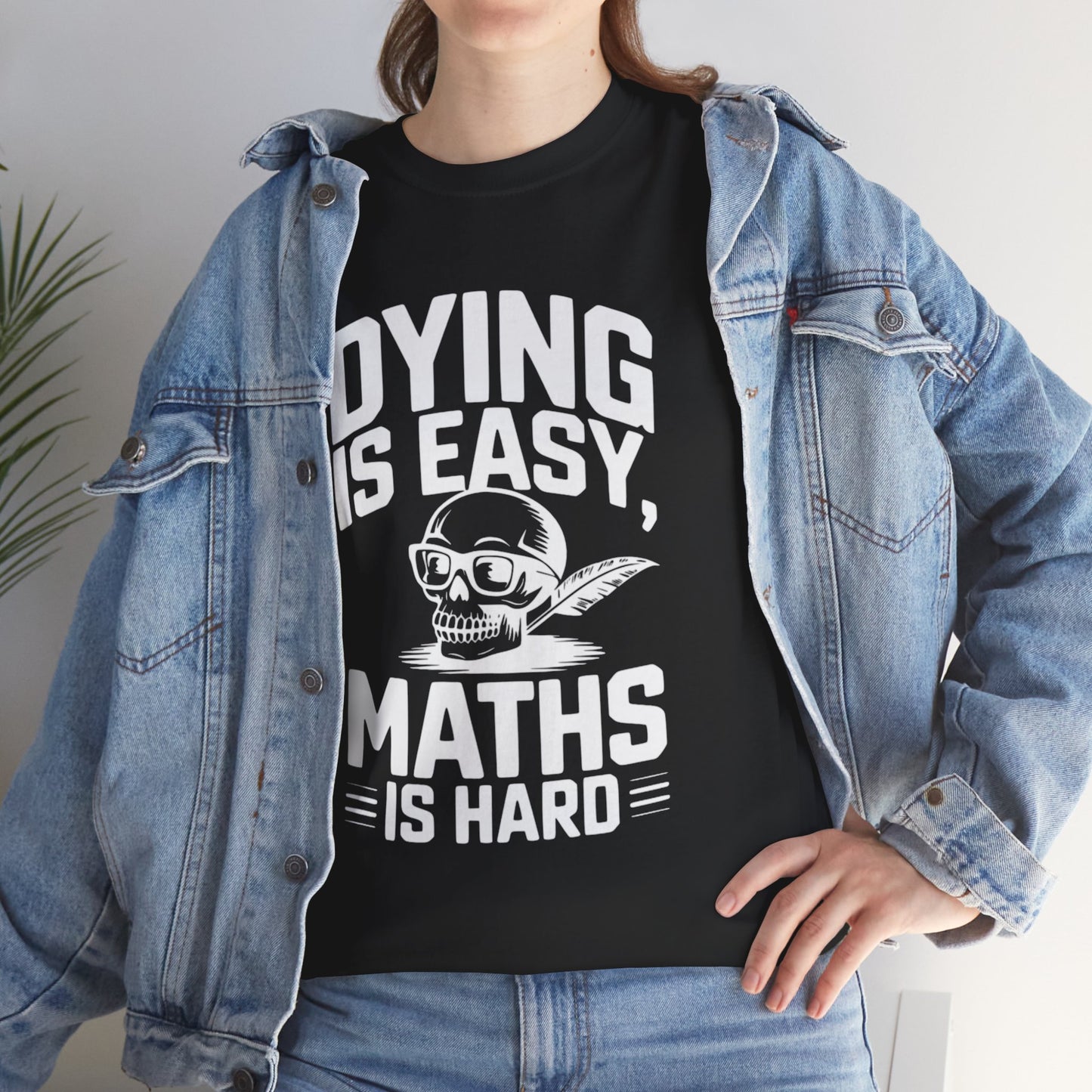 Funny Maths T-Shirt - Dying is Easy, Maths is Hard