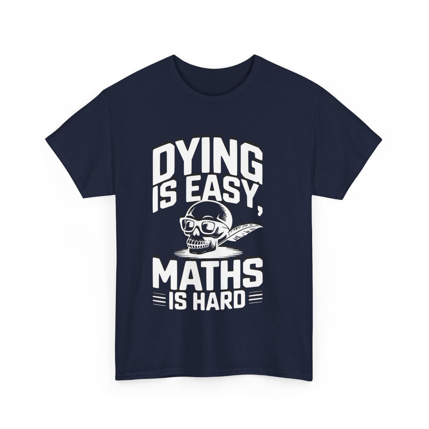 Funny Maths T-Shirt - Dying is Easy, Maths is Hard