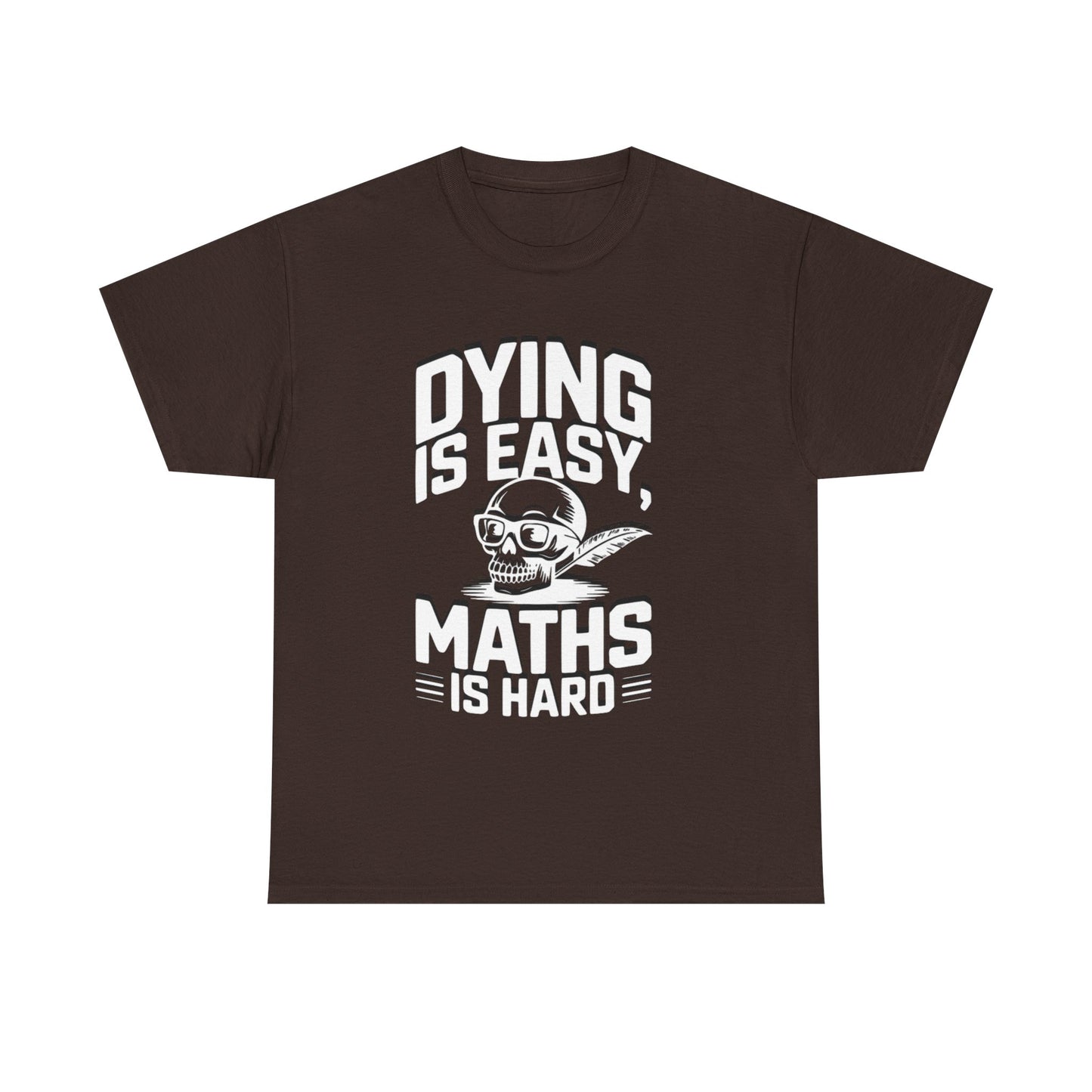 Funny Maths T-Shirt - Dying is Easy, Maths is Hard