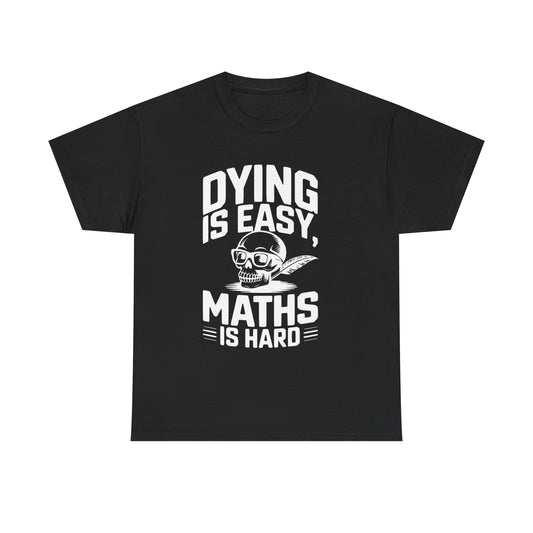 Funny Maths T-Shirt - Dying is Easy, Maths is Hard