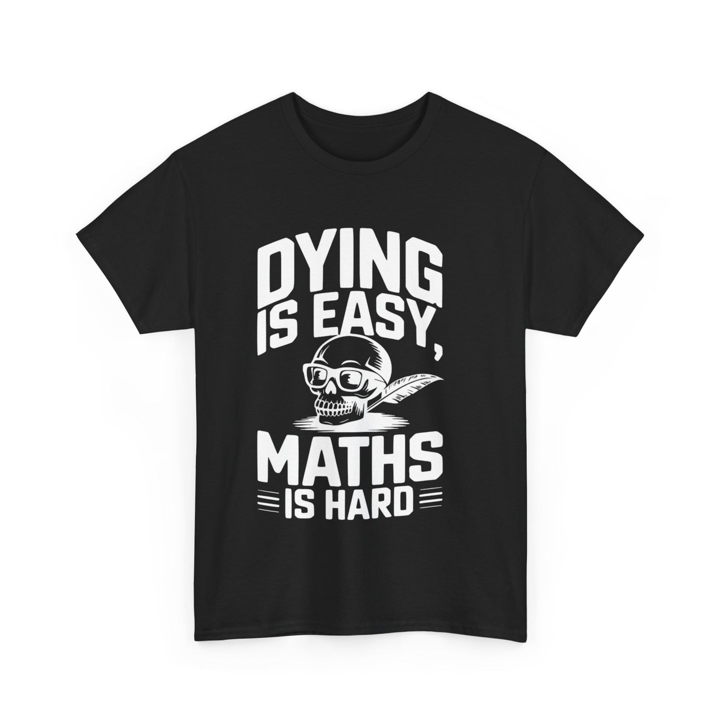 Funny Maths T-Shirt - Dying is Easy, Maths is Hard