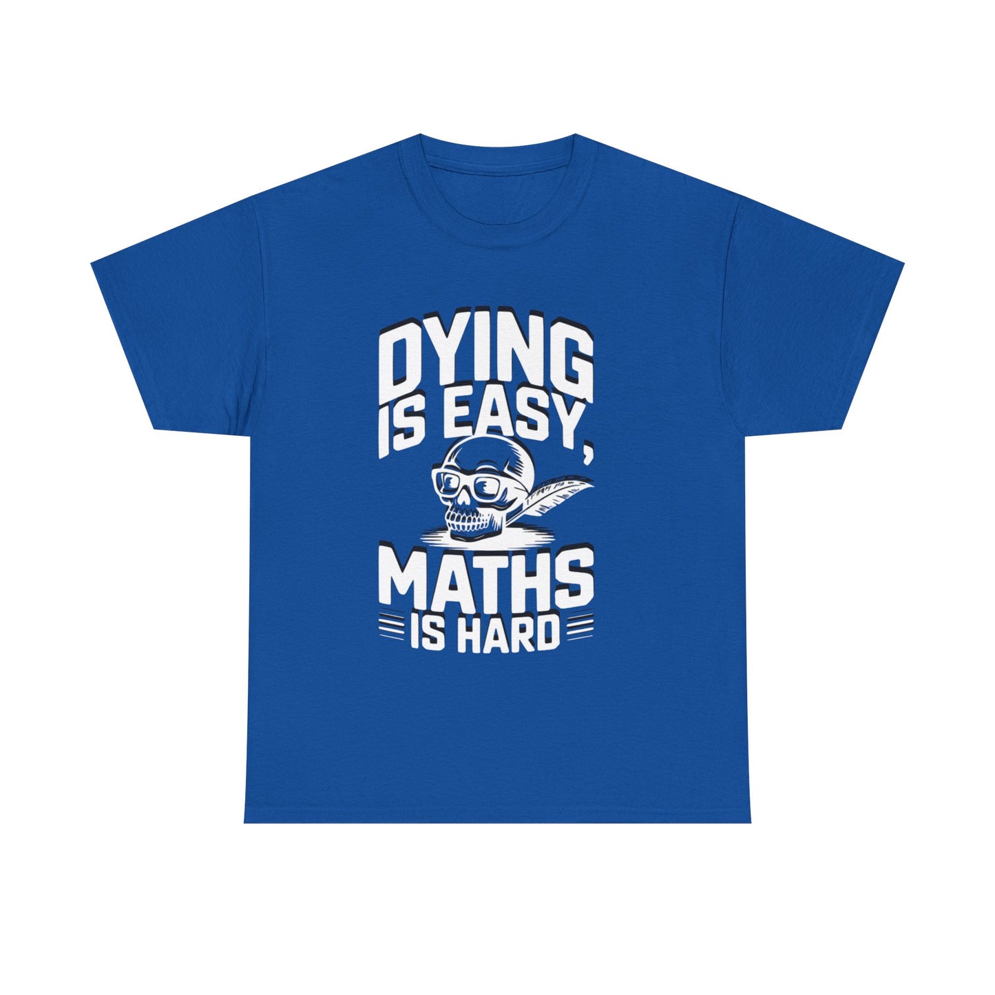 Funny Maths T-Shirt - Dying is Easy, Maths is Hard