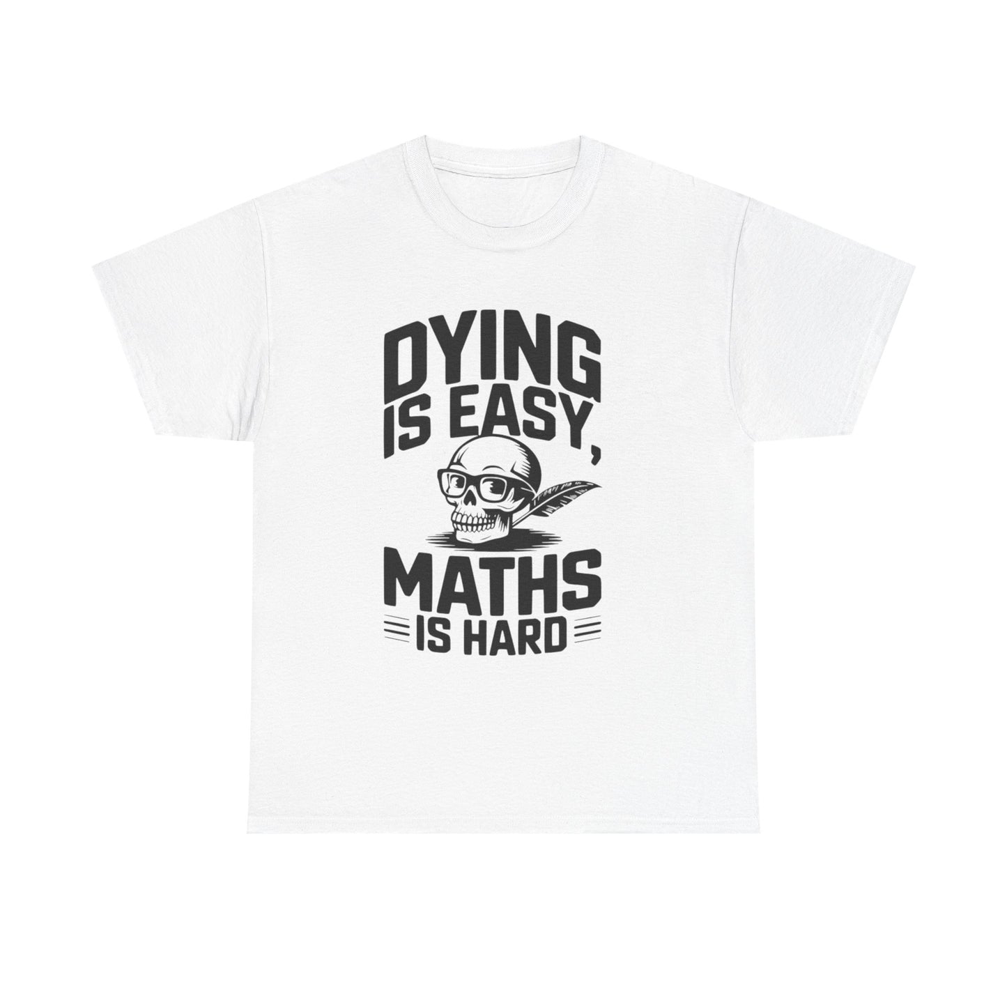 Funny Maths T-Shirt - Dying is Easy, Maths is Hard