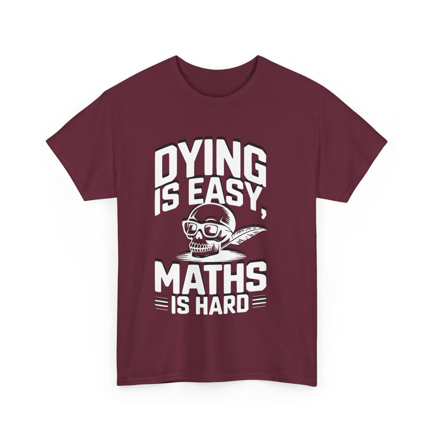 Funny Maths T-Shirt - Dying is Easy, Maths is Hard
