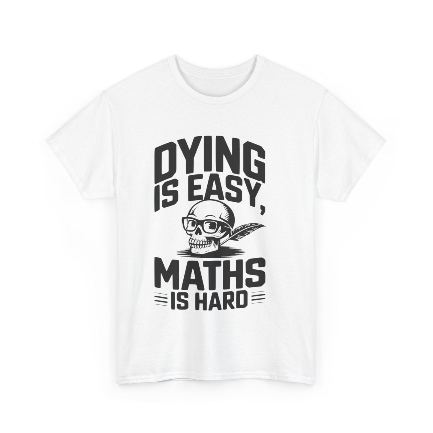 Funny Maths T-Shirt - Dying is Easy, Maths is Hard